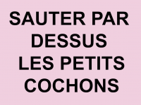 _Sauter par dessus les petits cochons_